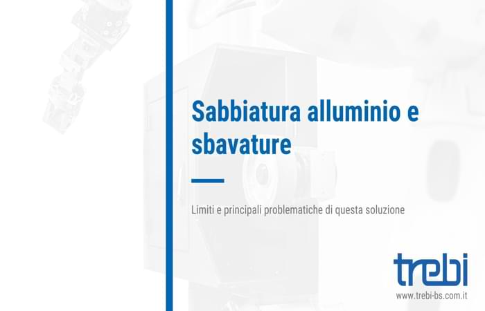 Sabbiatura dell'alluminio e sbavature: queste le problematiche